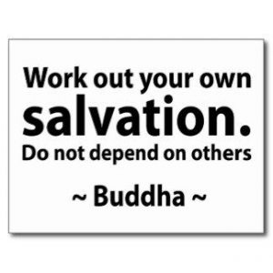 Buddha Quotes - Workout your own salvation do not depend on others - Buddha